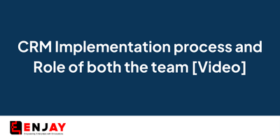 CRM Implementation process and Role of both the team [Video]