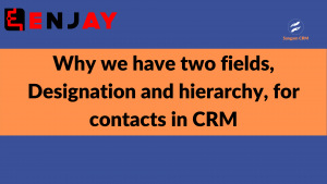 Why we have two fields, Designation and hierarchy, for contacts in CRM