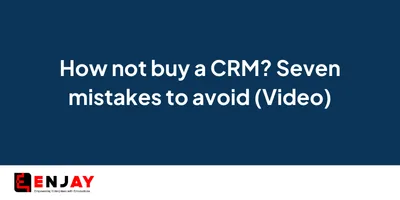 How not buy a CRM Seven mistakes to avoid